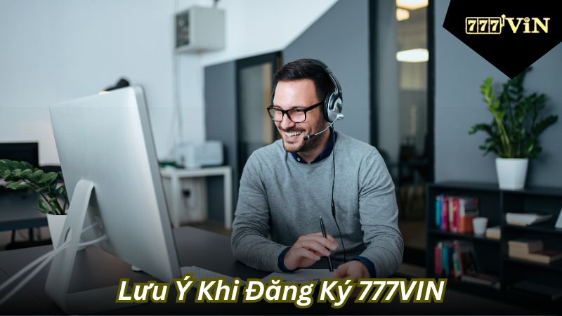 Lưu Ý Khi Đăng Ký 777VIN