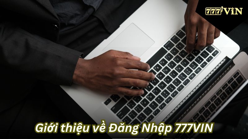 Giới thiệu về Đăng Nhập 777VIN