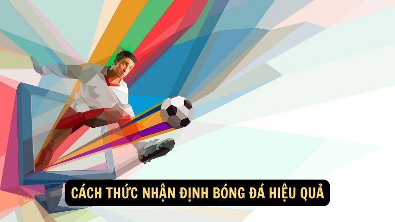 Cách thức nhận định bóng đá hiệu quả