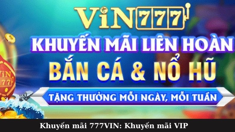 Khuyến mãi 777VIN: Khuyến mãi VIP