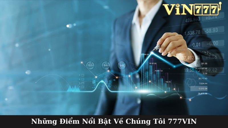 Những Điểm Nổi Bật Về Chúng Tôi 777VIN