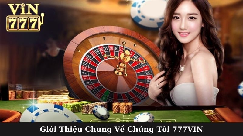 Giới Thiệu Chung Về Chúng Tôi 777VIN