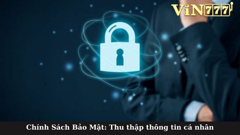 Chính Sách Bảo Mật: Thu thập thông tin cá nhân