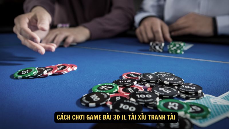 Cách chơi Game Bài 3D JL Tài Xỉu Tranh Tài