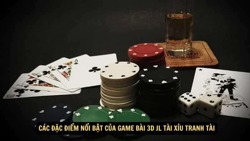 Các đặc điểm nổi bật của Game Bài 3D JL Tài Xỉu Tranh Tài