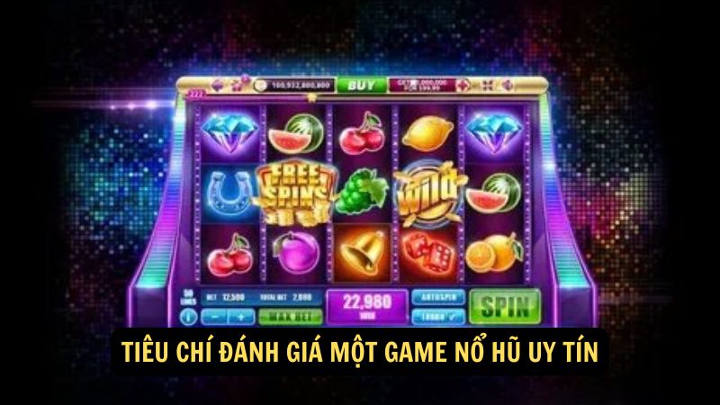 Tiêu chí đánh giá một game nổ hũ uy tín