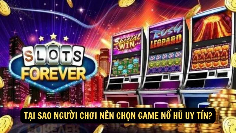 Tại sao người chơi nên chọn game nổ hũ uy tín?