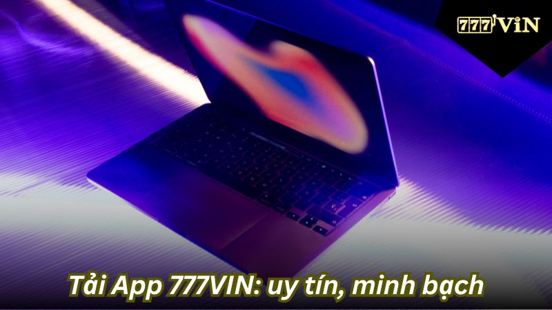 Tải App 777VIN: uy tín, minh bạch