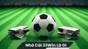 nha cai 33win la gi