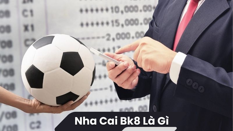 nha cai bk8 la gi