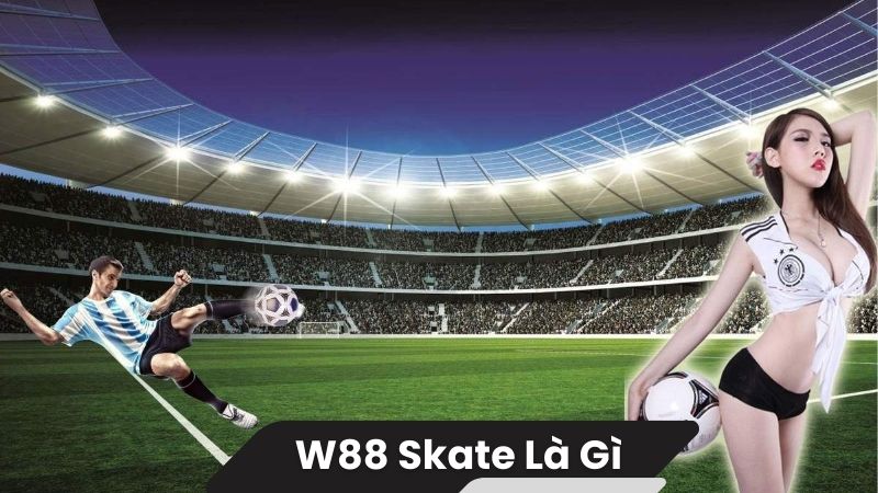 w88 skate la gi